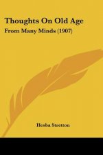 Thoughts On Old Age: From Many Minds (1907)