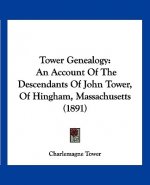 Tower Genealogy: An Account of the Descendants of John Tower, of Hingham, Massachusetts (1891)