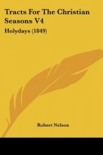 Tracts For The Christian Seasons V4: Holydays (1849)
