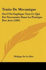 Traite De Mecanique: Ou L'On Explique Tout Ce Qui Est Necessaire Dans La Pratique Des Arts (1695)