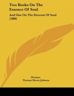 Two Books On The Essence Of Soul: And One On The Descent Of Soul (1880)