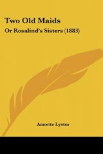 Two Old Maids: Or Rosalind's Sisters (1883)
