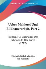 Ueber Mahlerei Und Bildhauerarbeit, Part 2: In Rom, Fur Liebhaber Des Schonen In Der Kunst (1787)