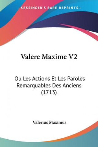 Valere Maxime V2: Ou Les Actions Et Les Paroles Remarquables Des Anciens (1713)