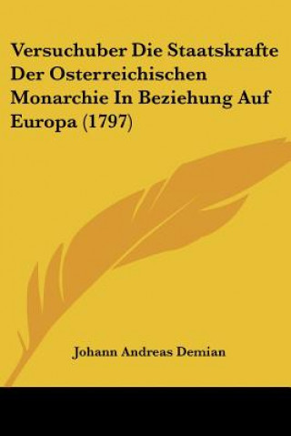 Versuchuber Die Staatskrafte Der Osterreichischen Monarchie In Beziehung Auf Europa (1797)