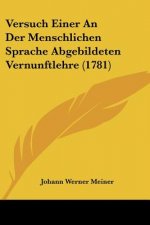 Versuch Einer An Der Menschlichen Sprache Abgebildeten Vernunftlehre (1781)