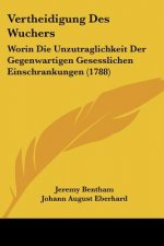 Vertheidigung Des Wuchers: Worin Die Unzutraglichkeit Der Gegenwartigen Gesesslichen Einschrankungen (1788)