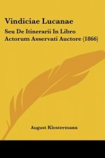 Vindiciae Lucanae: Seu De Itinerarii In Libro Actorum Asservati Auctore (1866)
