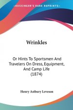 Wrinkles: Or Hints To Sportsmen And Travelers On Dress, Equipment, And Camp Life (1874)