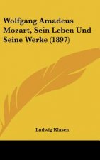 Wolfgang Amadeus Mozart, Sein Leben Und Seine Werke (1897)