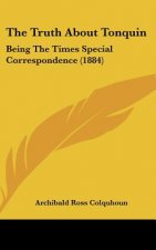 The Truth about Tonquin: Being the Times Special Correspondence (1884)