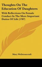 Thoughts on the Education of Daughters: With Reflections on Female Conduct in the More Important Duties of Life (1787)