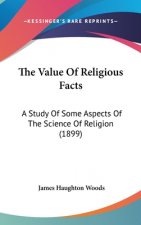 The Value of Religious Facts: A Study of Some Aspects of the Science of Religion (1899)