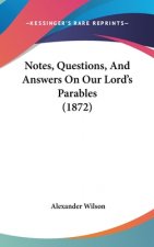 Notes, Questions, and Answers on Our Lord's Parables (1872)
