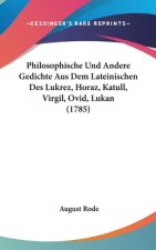 Philosophische Und Andere Gedichte Aus Dem Lateinischen Des Lukrez, Horaz, Katull, Virgil, Ovid, Lukan (1785)