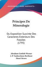 Principes de Mineralogie: Ou Exposition Succinte Des Caracteres Exterieurs Des Fossiles (1795)
