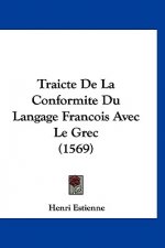 Traicte de La Conformite Du Langage Francois Avec Le Grec (1569)