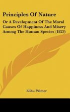 Principles of Nature: Or a Development of the Moral Causes of Happiness and Misery Among the Human Species (1823)