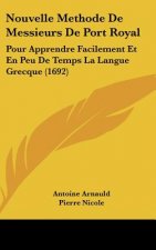 Nouvelle Methode de Messieurs de Port Royal: Pour Apprendre Facilement Et En Peu de Temps La Langue Grecque (1692)