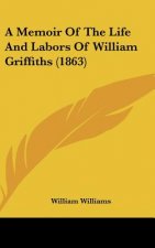 A Memoir of the Life and Labors of William Griffiths (1863)