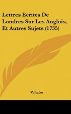 Lettres Ecrites de Londres Sur Les Anglois, Et Autres Sujets (1735)