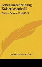 Lebensbeschreibung Kaiser Josephs II: Bis an Seinen Tod (1790)