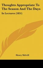 Thoughts Appropriate to the Season and the Days: In Lectures (1851)