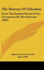 The History Of Gibraltar: From The Earliest Period Of Its Occupation By The Saracens (1845)