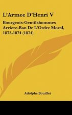 L'Armee D'Henri V: Bourgeois-Gentilshommes Arriere-Ban de L'Ordre Moral, 1873-1874 (1874)