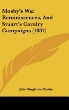 Mosby's War Reminiscences, and Stuart's Cavalry Campaigns (1887)