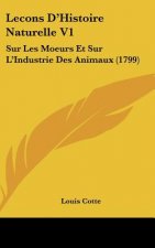 Lecons D'Histoire Naturelle V1: Sur Les Moeurs Et Sur L'Industrie Des Animaux (1799)