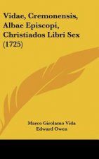 Vidae, Cremonensis, Albae Episcopi, Christiados Libri Sex (1725)