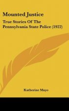 Mounted Justice: True Stories Of The Pennsylvania State Police (1922)