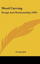 Wood Carving: Design and Workmanship (1903)