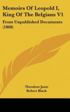 Memoirs of Leopold I, King of the Belgians V1: From Unpublished Documents (1868)