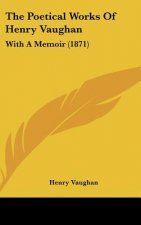 The Poetical Works of Henry Vaughan: With a Memoir (1871)