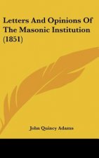 Letters and Opinions of the Masonic Institution (1851)