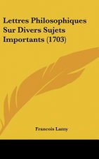 Lettres Philosophiques Sur Divers Sujets Importants (1703)
