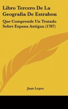 Libro Tercero de La Geografia de Estrabon: Que Comprende Un Tratado Sobre Espana Antigua (1787)