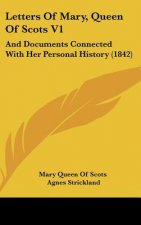 Letters of Mary, Queen of Scots V1: And Documents Connected with Her Personal History (1842)