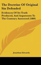 The Doctrine of Original Sin Defended: Evidences of Its Truth Produced, and Arguments to the Contrary Answered (1809)