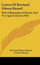 Letters of Rowland Gibson Hazard: With a Biographical Sketch, and Two Appreciations (1922)