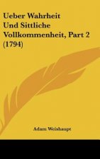 Ueber Wahrheit Und Sittliche Vollkommenheit, Part 2 (1794)