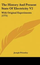 The History And Present State Of Electricity V2: With Original Experiments (1775)