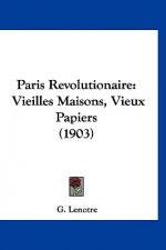 Paris Revolutionaire: Vieilles Maisons, Vieux Papiers (1903)