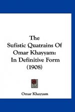 The Sufistic Quatrains of Omar Khayyam: In Definitive Form (1908)