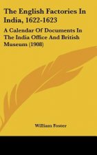 The English Factories in India, 1622-1623: A Calendar of Documents in the India Office and British Museum (1908)