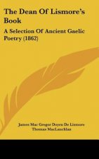The Dean of Lismore's Book: A Selection of Ancient Gaelic Poetry (1862)