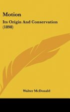 Motion: Its Origin and Conservation (1898)