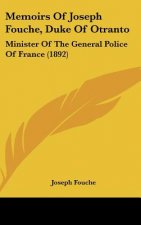 Memoirs of Joseph Fouche, Duke of Otranto: Minister of the General Police of France (1892)